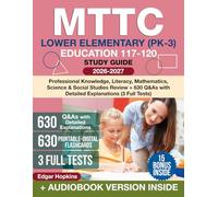MTTC Lower Elementary (PK-3) Education 117-120 Study Guide: Professional Knowledge, Literacy, Mathematics, Science & Social Studies Review + 630 Q&As with Detailed Explanations (3 Full Tests)
