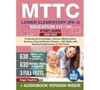 MTTC Lower Elementary (PK-3) Education 117-120 Study Guide: Professional Knowledge, Literacy, Mathematics, Science & Social Studies Review + 630 Q&As with Detailed Explanations (3 Full Tests)
