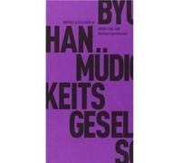 Mu¨digkeitsgesellschaft | Han Byung Chul Han Byung ChulHan Byung Chul (Auteur)
