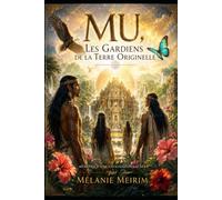 Mu, Les Gardiens de la Terre Originelle: Mémoire d'une Civilisation Sacrée