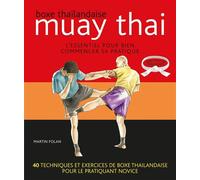 Muay thaï : Boxe thaïlandaise L'essentiel pour bien commencer sa pratique - Martin Folan - Budo Eds - broché - Guide