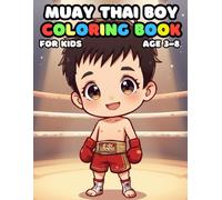 Muay Thai Boy Coloring For Kid Book Age 3-8: 51 Fun and Adorable Muay Thai Boy Illustrations for boys and girls