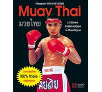 Muay thaï : La boxe thaïlandaise authentique: La boxe thailandaise authentique