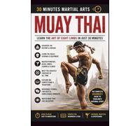 Muay Thai: Learn About the Art of Eight Limbs in Just 30 Minutes