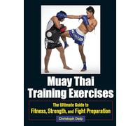 Muay Thai Training Exercises: The Ultimate Guide to Fitness, Strength, and Fight Preparation
