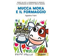 Mucca Moka e il formaggio. Ediz. a colori