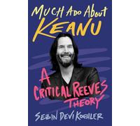 Much Ado About Keanu: A Critical Reeves Theory