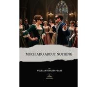 Much Ado about Nothing: A Story of Pride, Laughter, and Love - In Shakespeare’s Own Words