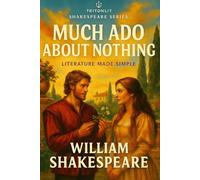 Much Ado About Nothing: Annotated Edition: The Complete Text with “What’s Just Happened?” Summaries, Context Snacks, and Key Quote Analysis
