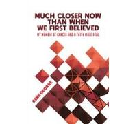 Much Closer Now Than When We First Believed