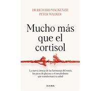 Mucho más que el cortisol La nueva ciencia de las hormonas del estrés, los picos de glucosa y el metabolismo que transformará tu salud - Dr Richard Mackenzie - Diana Editorial - ebook (ePub) - Livre