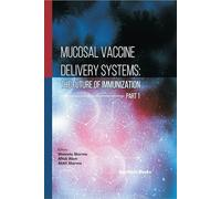 Mucosal Vaccine Delivery Systems: The Future of Immunization (Part 1)