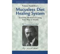 Mucusless Diet Healing System: Scientific Method of Eating Your Way to Health