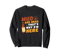 Mud and Beer, C'est Pourquoi Je suis là pour Mudding Fan Mud Runners Sweatshirt