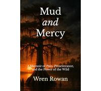 Mud and Mercy: A Memoir of Pain, Perseverance, and the Power of the Wild
