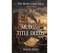 MUD AND TITLE DEEDS: THE BUND LAND SAGA A Novel of Colonial Shanghai Volume One