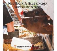 Mud Boots & Barn Chores: Country Kids & Life on the Farm