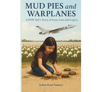 Mud Pies and Warplanes: A POW Kid’s Story of Love, Loss and Legacy