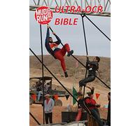 Mud Run Guide's Ultra- Obstacle Course Racing Bible: A Complete Manual to the Toughest OCRs in the World