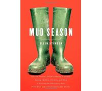 Mud Season: How One Woman's Dream of Moving to Vermont, Raising Children, Chickens and Sheep, and Running the Old Country Store Pretty Much Led to One Calamity After Another by Stimson, Ellen (2013) Hardcover