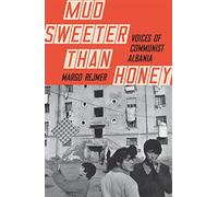 Mud Sweeter than Honey: Voices of Communist Albania