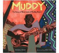 Muddy The Story of Blues Legend Muddy Waters by Michael Mahin & Illustrated by Evan Turk Michael Mahin Illustrated by Evan Turk (Auteur)