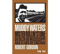 Muddy Waters Robert Gordon (Auteur), Philippe Blanchet Lunati (Collection dirigée par), Emilien Bernard (Traduction)