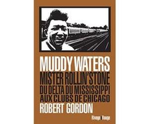 Muddy Waters Robert Gordon (Auteur), Philippe Blanchet Lunati (Collection dirigée par), Emilien Bernard (Traduction)