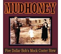 Mudhoney - Five Dollar Bob'S Mock Cooter Stew