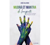 Mudra et mantra de longévité - Augmenter nos énergies par les gestes et les sons - Serge Villecroix - Lanore - broché - Guide