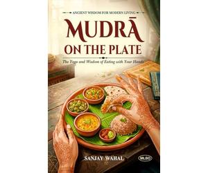 Mudra on the Plate: The Yoga and Wisdom of Eating with Your Hands