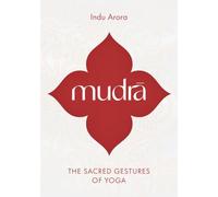 Mudra: The Sacred Gestures of Yoga