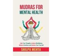 Mudras For Mental Health : Calm Your Thoughts, Achieve Mindfulness, Balance Emotions, And Awaken Your True Self Paperback Book By Shilpa Mehta