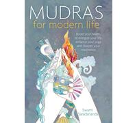 Mudras for Modern Life: Boost your health, re-energize your life, enhance your yoga and deepen your meditation