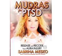 Mudras for PTSD: Release and recode your Aura injury