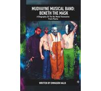 MUDVAYNE MUSICAL BAND: BENEATH THE MASK: A Biography Of The Nu Metal Visionaries From Peoria