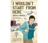 Mueller, A: I Wouldn't Start From Here
