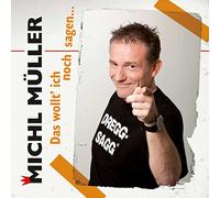 Mueller, Michl - Das Wollt' Ich Noch Sagen