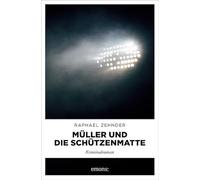 Müller und die Schützenmatte: Kriminalroman