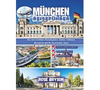MÜNCHEN REISEFÜHRER 2026: Der unverzichtbare Reisebegleiter, Kultur, Schlösser, Biergärten und die bayerischen Alpen
