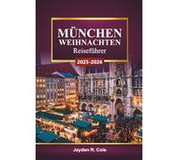 MÜNCHEN WEIHNACHTEN Reiseführer 2025-2026: Entdecken Sie bayerische Weihnachtsmärkte, festliche Lichter, lokale Kultur, kulinarische Touren und Tipps für den Winterurlaub in Deutschland