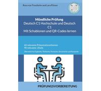Mündliche Prüfung Deutsch C1 Hochschule und C1 * Mit Schablonen Lernen: Sowie 60 Themen für die Präsentation und 90 Zitaten übersetzt ins Englische, Türkische, Persische, Ukrainische und Russische
