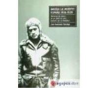 ¡Muera La Muerte! España 1936-1939: Memorias De Guerra De Un Piloto De Caza, Luchador Por La República - Ramoneda Vilardaga, Joan , Íñiguez, David, Lázaro, Carlos, (ed.lit.) Ramoneda Vilardaga, Joan ,