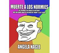 Muerte a los normies: Las guerras culturales en internet que han dado lugar al ascenso de Trump y la alt-right