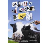 Muerte a todas las vacas sagradas: cómo los empresarios exitosos ponen las viejas reglas al pasto