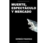 Muerte, Espectáculo Y Mercado: Tres Palabras Para Comprender El Arte Del Mundo En El Que Vivimos