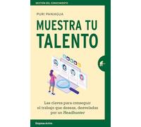 Muestra tu talent / Show Your Talent: Las Claves Para Conseguir El Trabajo Que Deseas, Desveladas Por Un Headhunter