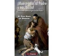 Muéstranos Al Padre Y Nos Basta! Reflexiones Sobre La Figura De Dios Padre Olga María Del Redentor, Cscj (Auteur)