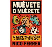 MUÉVETE O MUÉRETE: 30 hostias para despertar y cambiar tu puta vida