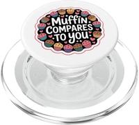 Muffin Humour Cuisson Compares to You Funny Baker PopSockets PopGrip pour MagSafe